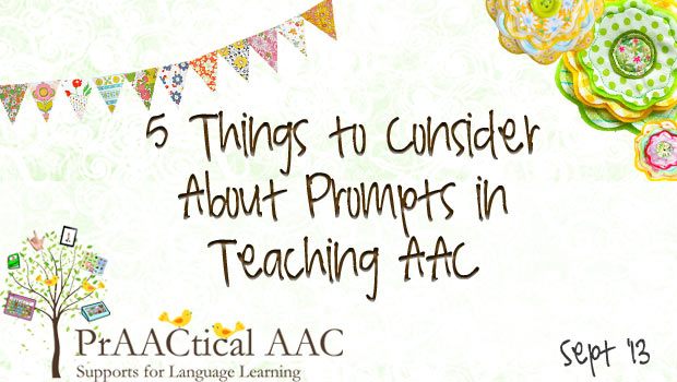 5 Things to Consider About Prompts in Teaching AAC