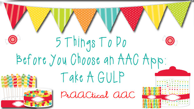 5 Things To Do Before You Choose an AAC App: Take A GULP