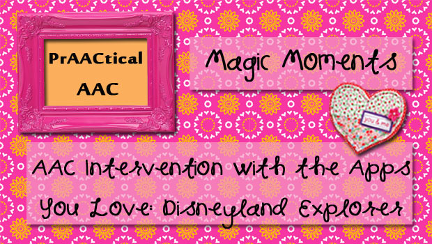 Magic Moments: AAC Intervention with Apps You Love - Disneyland Explorer