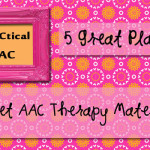 5 Great Places to Get AAC Therapy Materials