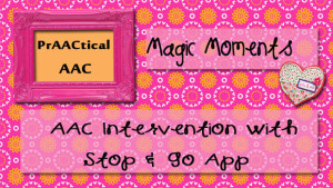 Magic Moments: AAC Intervention with Stop and Go app
