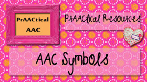 PrAACtical Resources: AAC Symbols