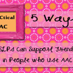 5 Ways SLPs Can Support Friendships for People who Use AAC