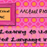 AACtual Progress: Learning to Use Aided Language Input