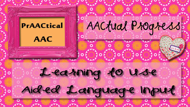 AACtual Progress: Learning to Use Aided Language Input