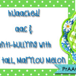 HijAACked! AAC & Anti-Bullying with Stand Tall, Mary Lou Melon!