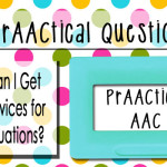 PrAACtical Questions: How Can I Get AAC Devices for My Evaluations?