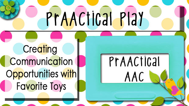 PrAACtical Play: Creating Communication Opportunities with Favorite Toys