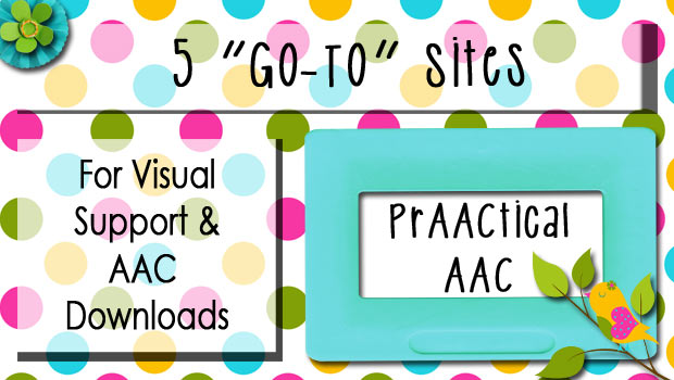 5 "Go To" Sites for AAC & Visual Support Downloads
