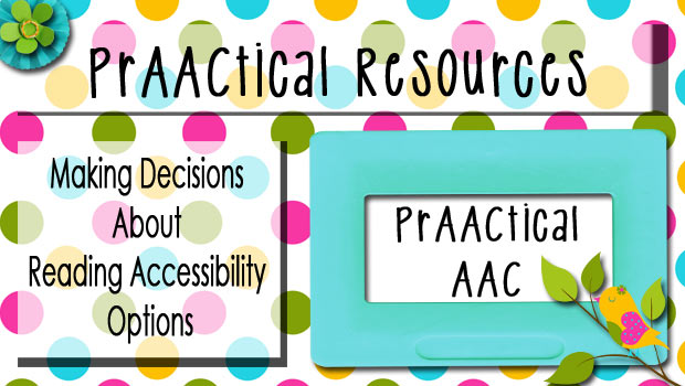PrAACtical Resources: Making Decisions about Reading Accessibility Options