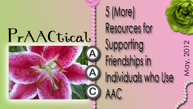 5 (More) Resources for Supporting Friendships in Individuals who use AAC
