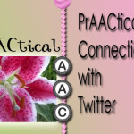 PrAACtical Connections with Twitter