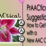 PrAACtical Suggestions: How to Get Started with A New AAC Client