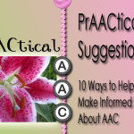 PrAACtical Suggestions: 10 Ways To Help Families Make Informed Decisions About AAC