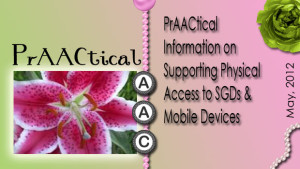 PrAACtical Information on Supporting Physical Access to SGDs and Mobile Devices