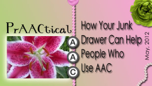 PrAACtical Alert: How Your Junk Drawer Can Help People Who Use AAC