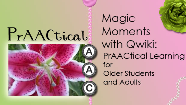 Magic Moments with Qwiki: PrAACtical Learning for Older Students and Adults