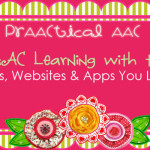 PrAACtical Intervention Ideas: AAC Learning with the Toys, Websites, and Apps You Love