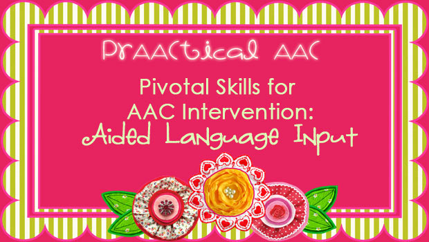 Pivotal Skills for AAC Intervention: Aided Language Input