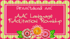 AAC Language Facilitation Round-Up