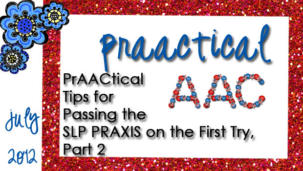PrAACtical Tips for Passing the SLP PRAXIS on the First Try, Part 2