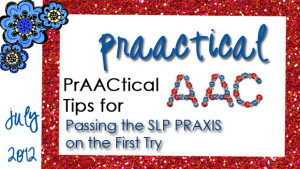 PrAACtical Tips for Passing the SLP PRAXIS on the First Try, Part 3