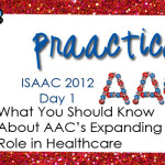 Day 1 at ISAAC 2012: What You Should Know About AAC’s Expanding Role in Health Care