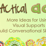 More Ideas for Using Visual Supports to Build Conversational Skills