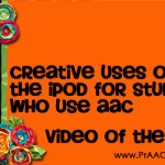 Creative Uses of the iPod for Students Who Use AAC