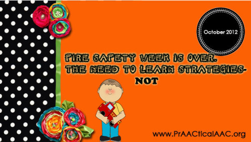 Fire Safety Week Over Need To Learn Strategies Is Not PrAACtical AAC fire-safety-week-over-need-to-learn-strategies-is-not-praactical-aac