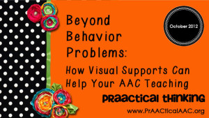 Beyond Behavior Problems: How Visual Supports Can Help Your AAC Teaching