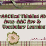 PrAACtical Thinking Avaz AAC App and Vocabulary Learning