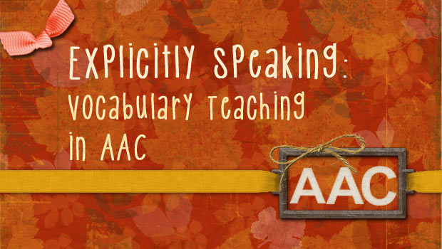Explicitly Speaking: Vocabulary Teaching in AAC