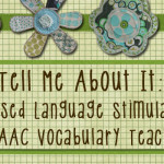 Tell Me About It: Focused Language Stimulation In AAC Vocabulary Teaching