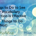 5 Things to Do to See If Your Vocabulary Instruction is Effective (& 5 Things to Do If It’s Not)