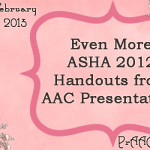 Even More ASHA ‘12 Handouts from AAC Presentations