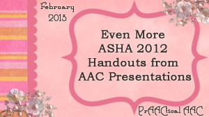 Even More ASHA ‘12 Handouts from AAC Presentations