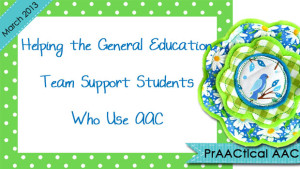 Helping the General Education Team Support Students Who Use AAC