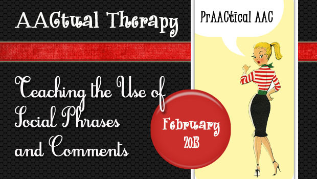 ﻿AACtual Therapy: Teaching the Use of Social Phrases and Comments