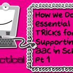 How We Do It: Essential TRICKs for Supporting AAC in Schools, Part 1