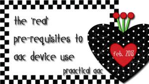 The ‘Real’ Pre-requisites to AAC Device Use