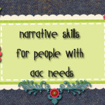 Narrative Skills for People With AAC Needs