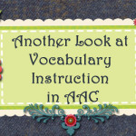 Another Look at Vocabulary Instruction in AAC