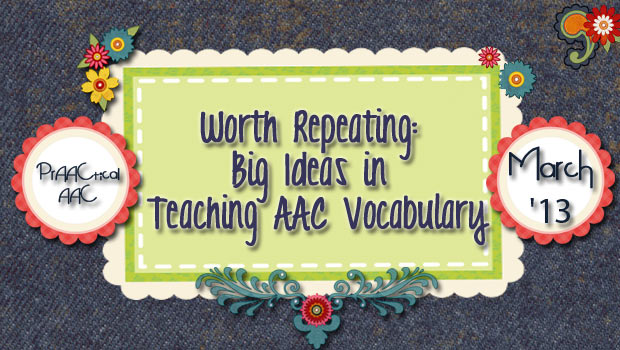 Worth Repeating: Big Ideas in Teaching AAC Vocabulary