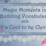 Magic Moments in Building Vocabulary with ‘It’s Cool to be Clever’