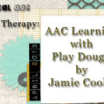 AACtual Therapy: AAC Learning with Play Dough by Jamie Cooley