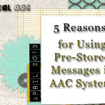 5 Reasons for Using Pre-Stored Messages in AAC Systems