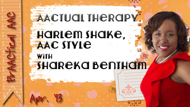 AACtual Therapy: Harlem Shake, AAC Style with Shareka Bentham