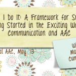 How I Do It: A Framework for Success-Getting Started in the Exciting World of Communication and AAC