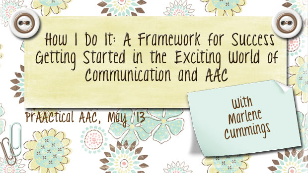 How I Do It: A Framework for Success-Getting Started in the Exciting World of Communication and AAC